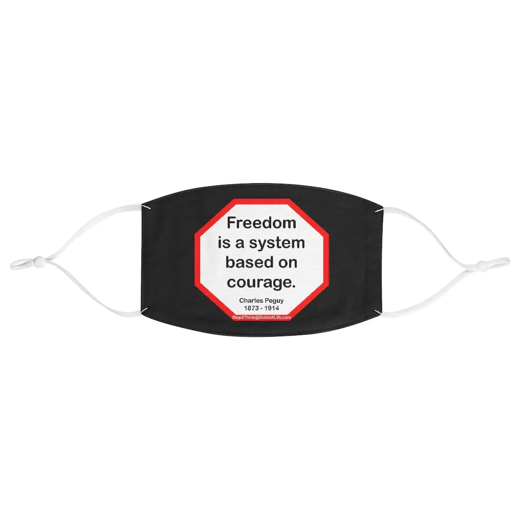 Freedom is a system based on courage.  -  Charles Peguy  1873 - 1914  - B4Uspeak Make a Statement Fabric Face Mask blk