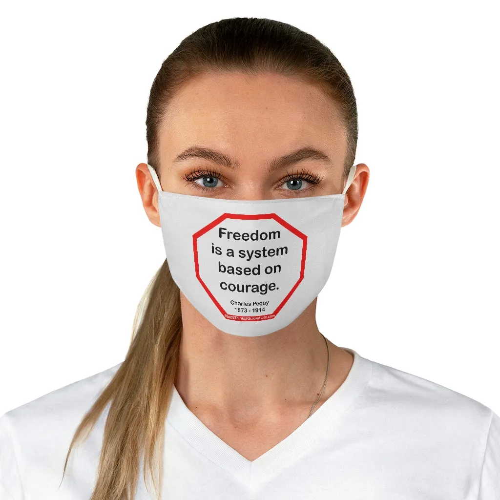 Freedom is a system based on courage.  -  Charles Peguy  1873 - 1914  - B4Uspeak Make a Statement Fabric Face Mask wht