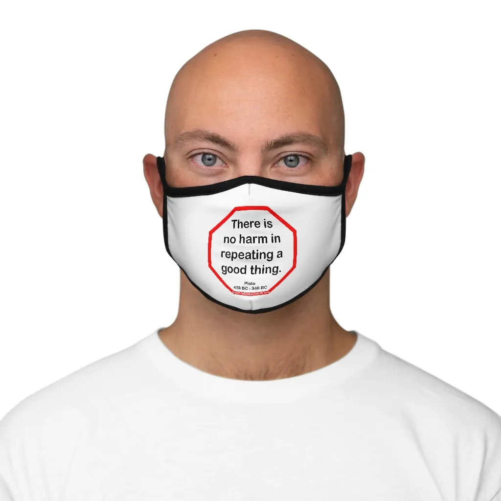 There is no harm in repeating a good thing.  -  Plato  428 BC - 348 BC   ---   Stop2Think Before You Speak, Make a Statement Face Mask   ---   Fitted Polyester Face Mask